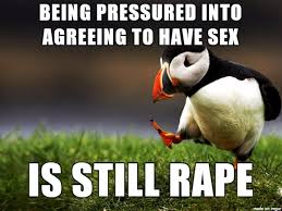 If you keep pressuring me it is rape