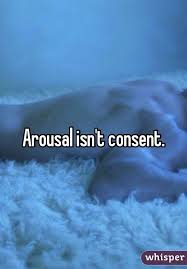 Arousal is not consent